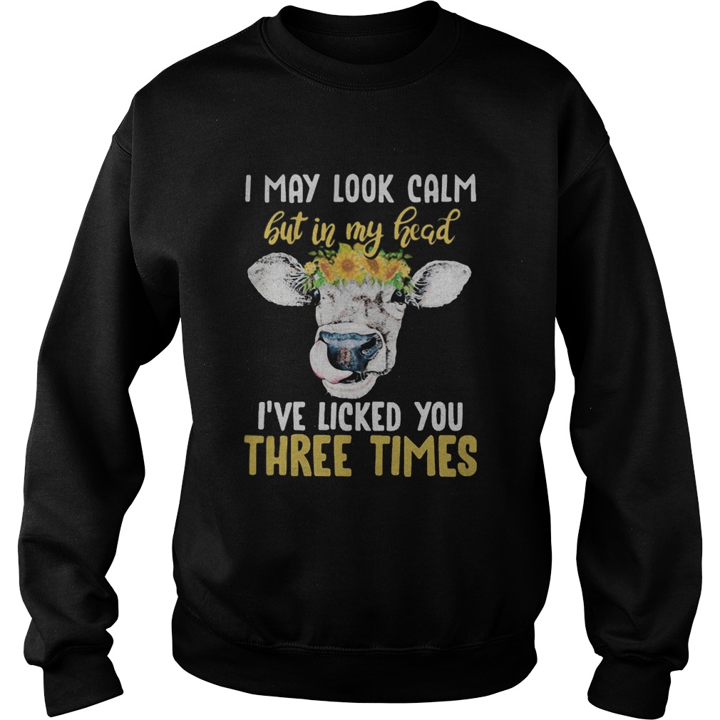 Cow i may look calm but in my head ive loved you three times sunflowers  Sweatshirt