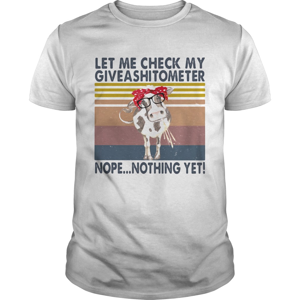 Cow let me check my giveasitometer nope nothing yet vintage retro shirt