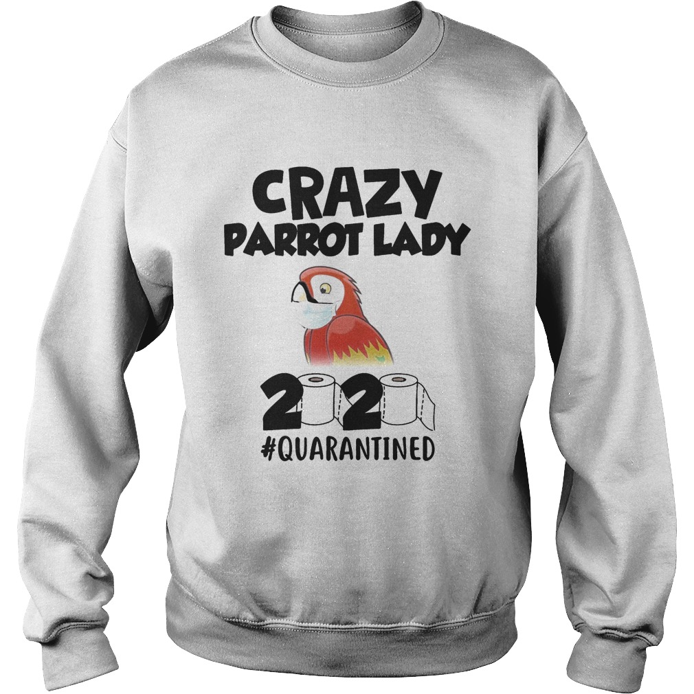 Crazy parrot lady 2020 quarantined mask  Sweatshirt