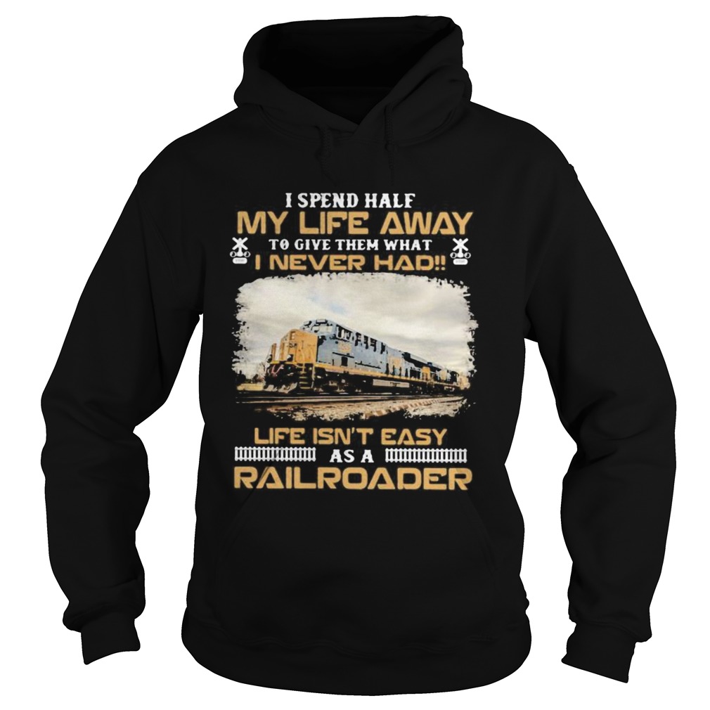 Csx Transportation I spend half my life away to give them what i never had life isnt easy as a rai Hoodie