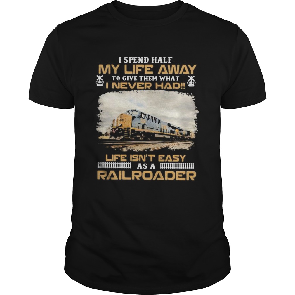 Csx Transportation I spend half my life away to give them what i never had life isnt easy as a rai Unisex