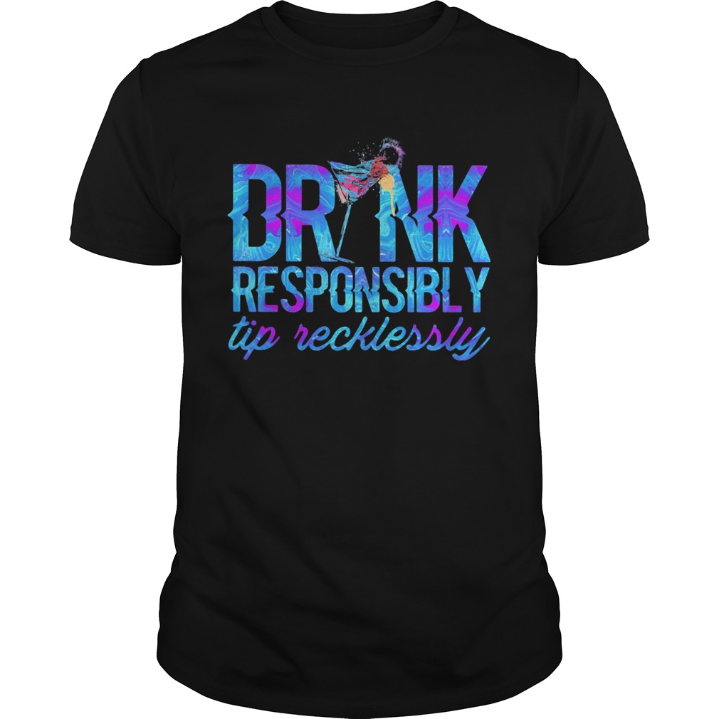 DRINK RESPONSIBLY TIP RECKLESSLY COCKTAIL shirt