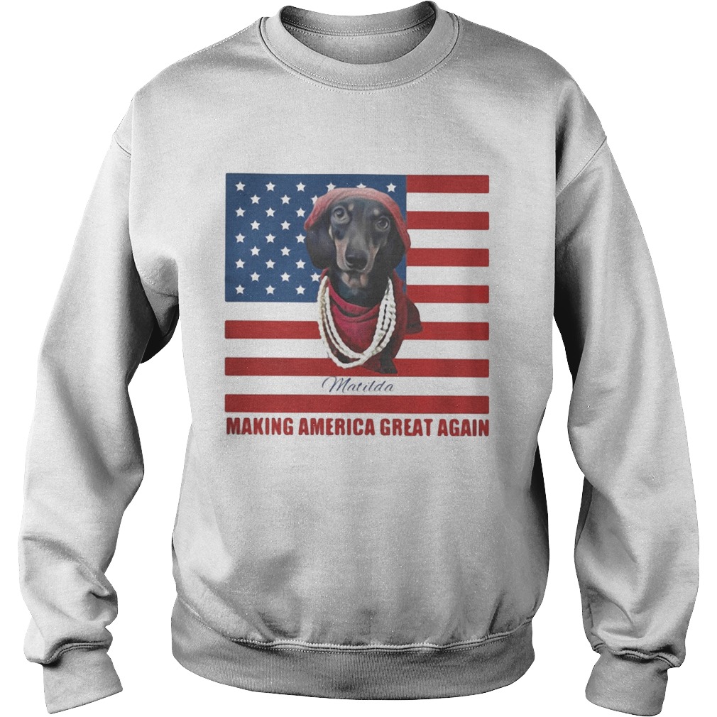 Dachshund Matilda Making America Great Again American Flag  Sweatshirt