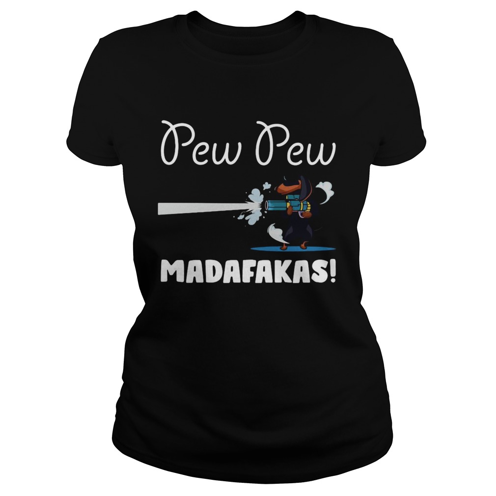 Dachshund Pew Pew Madafakas  Classic Ladies