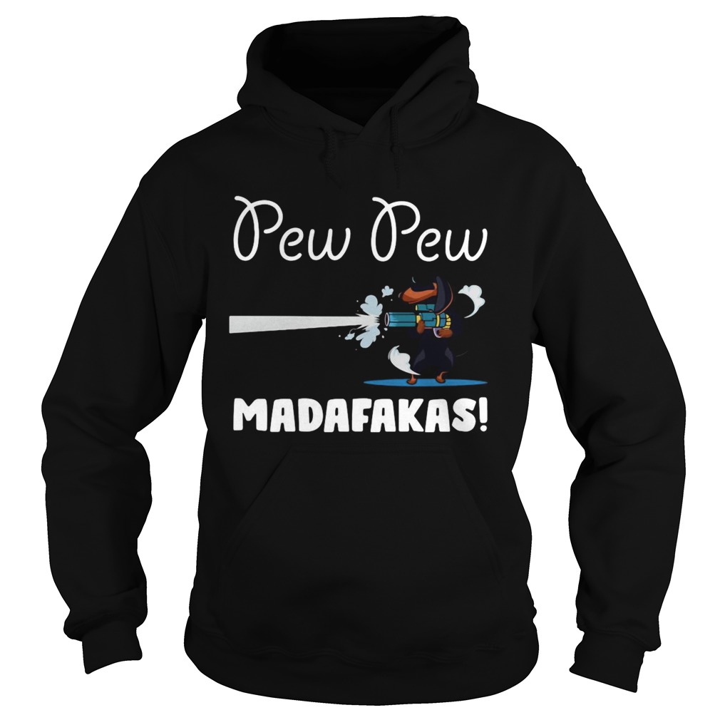 Dachshund Pew Pew Madafakas  Hoodie