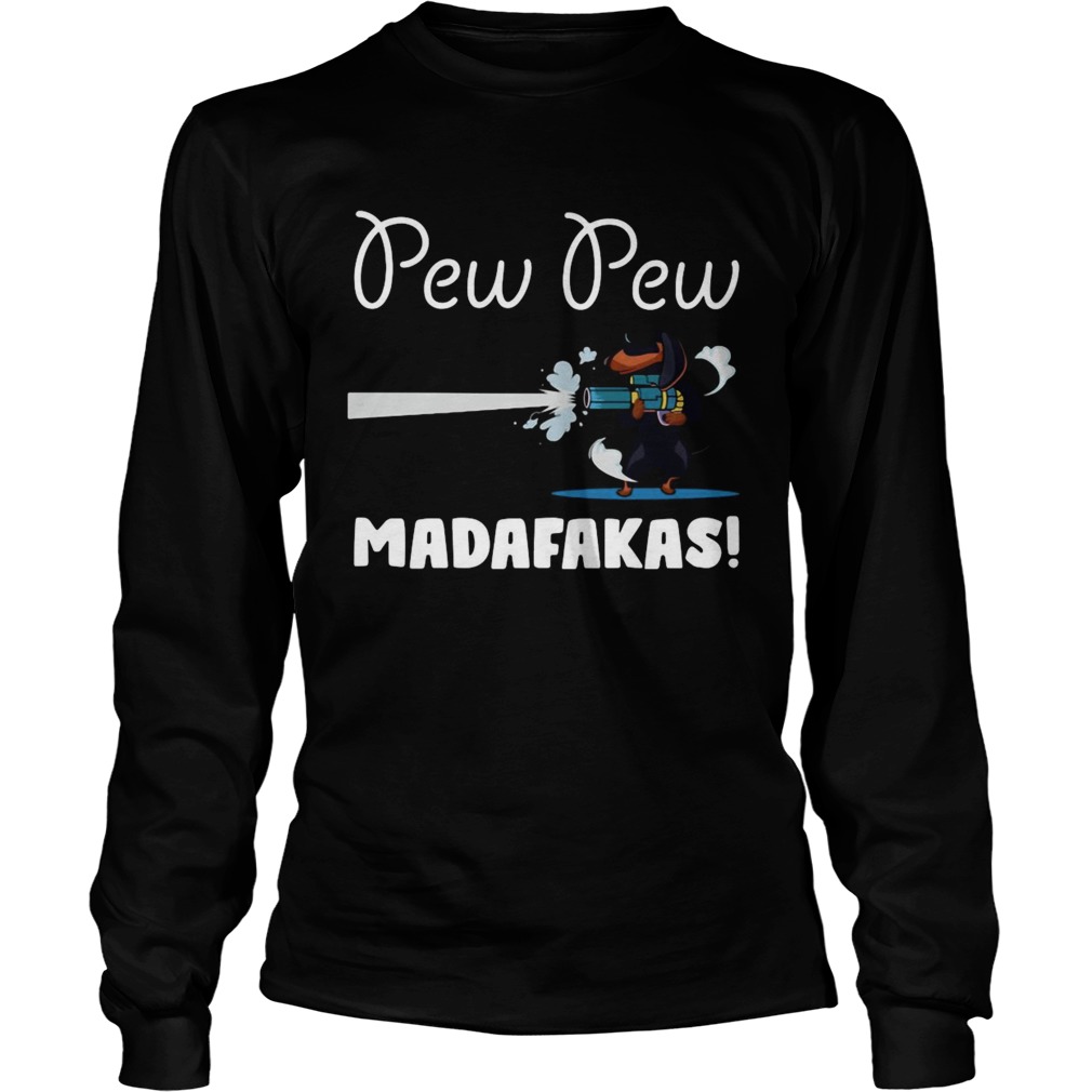 Dachshund Pew Pew Madafakas  Long Sleeve