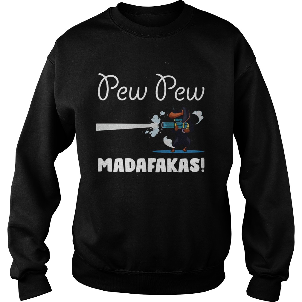 Dachshund Pew Pew Madafakas  Sweatshirt