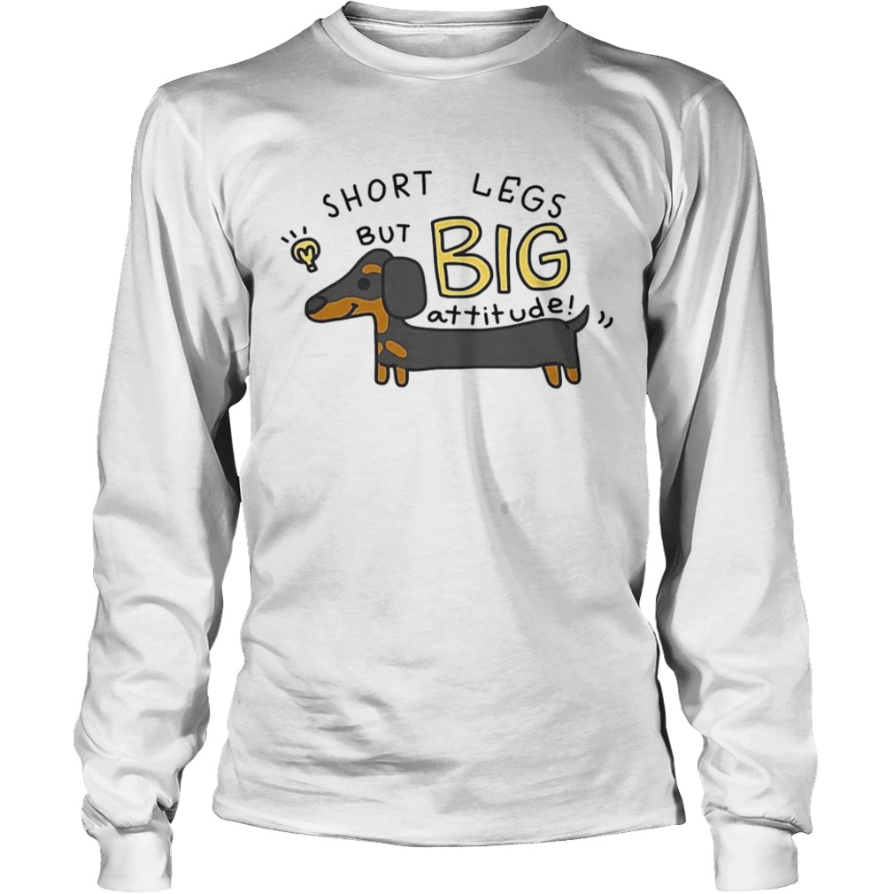 Dachshund Short Legs But Big Attitude  Long Sleeve