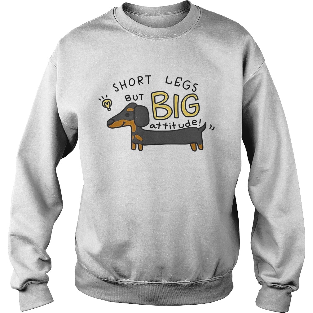 Dachshund Short Legs But Big Attitude  Sweatshirt