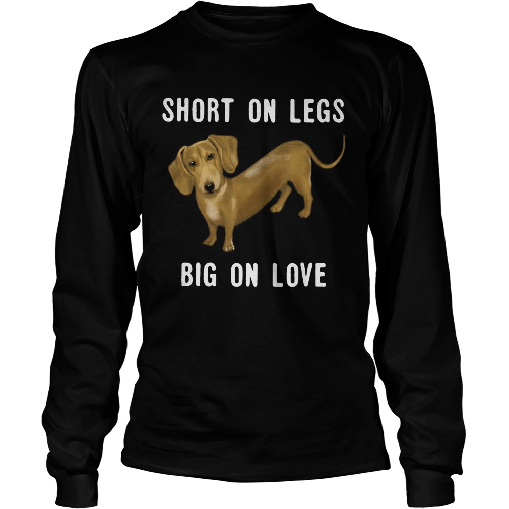 Dachshund short on legs big on love  Long Sleeve