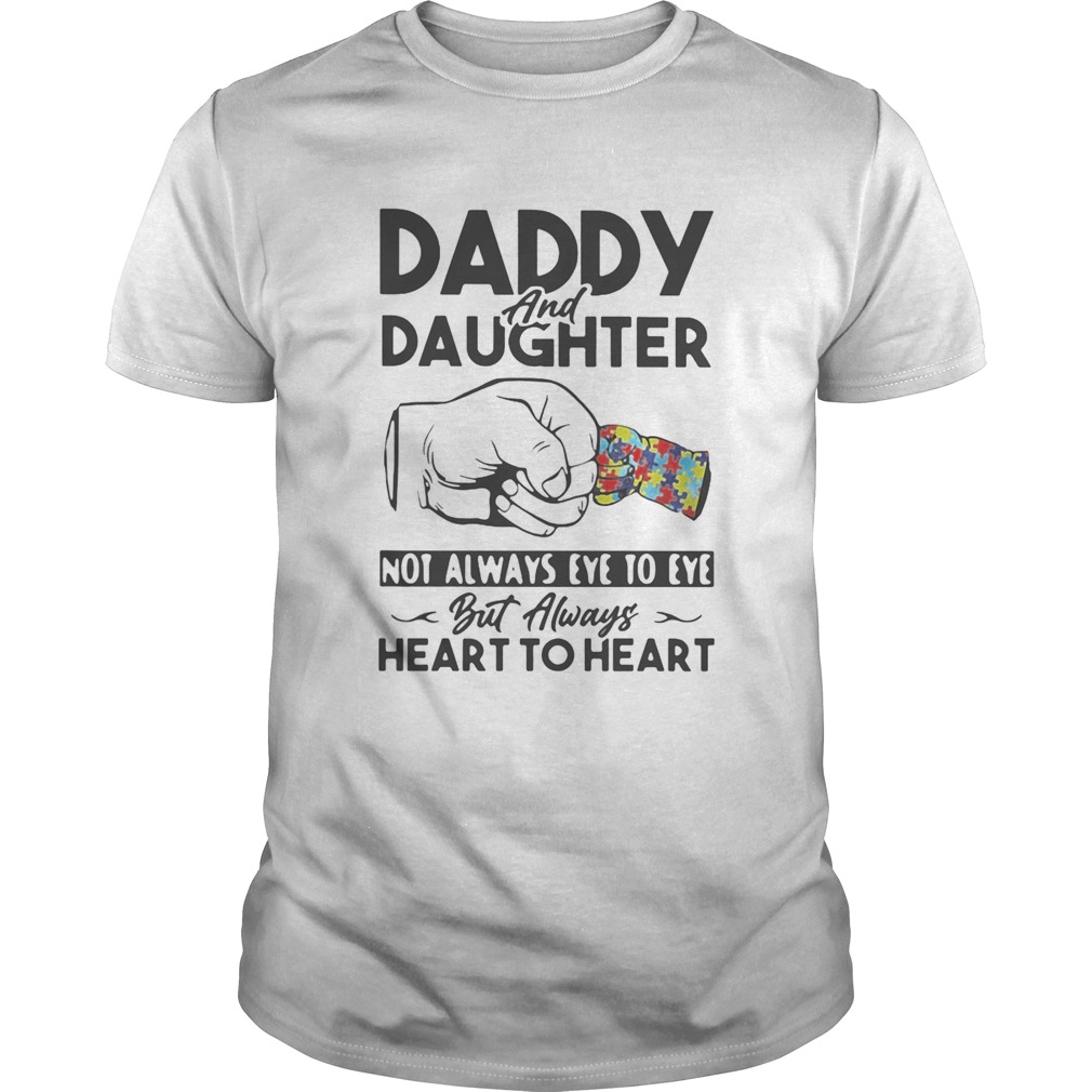 Daddy and daughter not always eye to eye but always heart to heart autism shirt