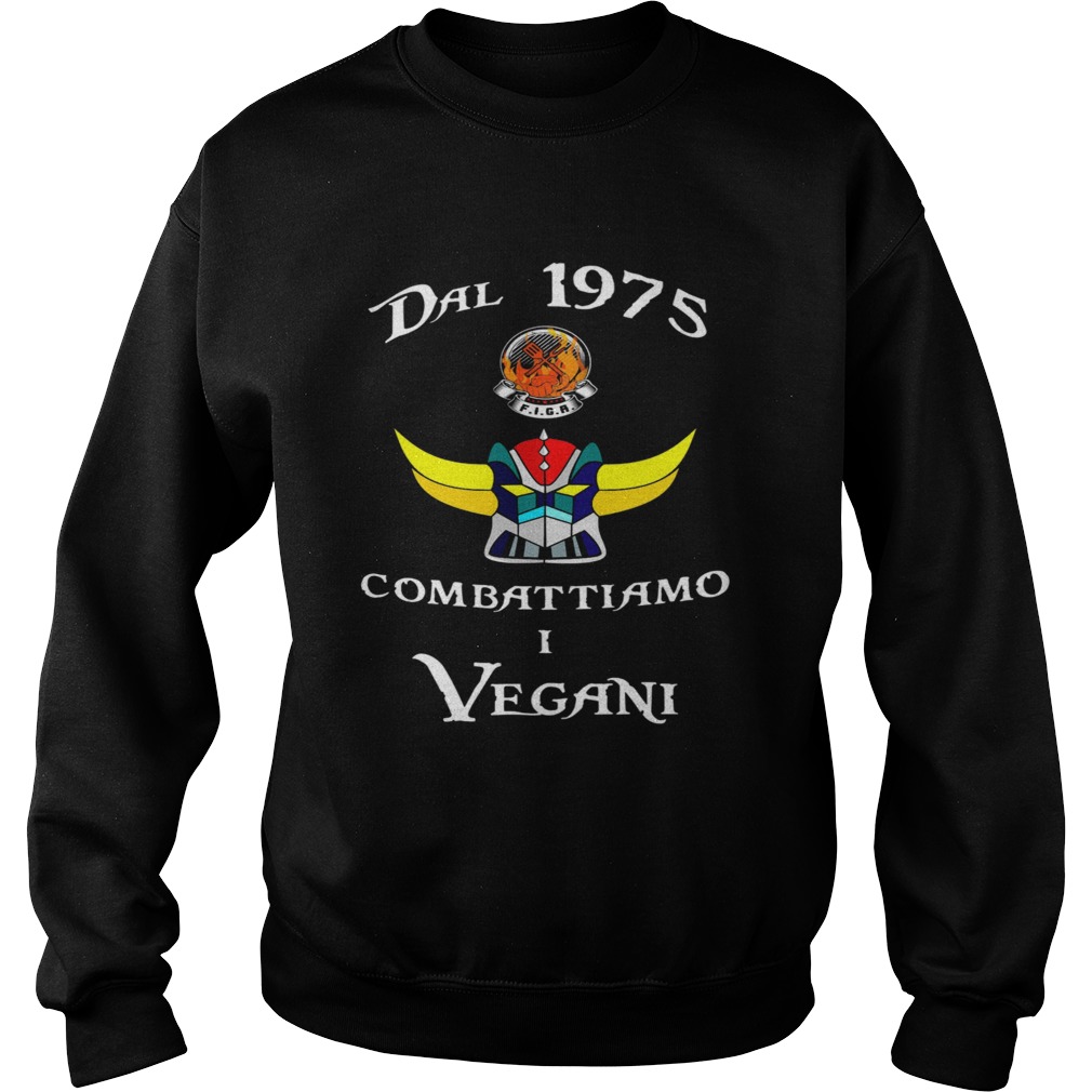 Dal 1975 Combattiamo I Vegani  Sweatshirt