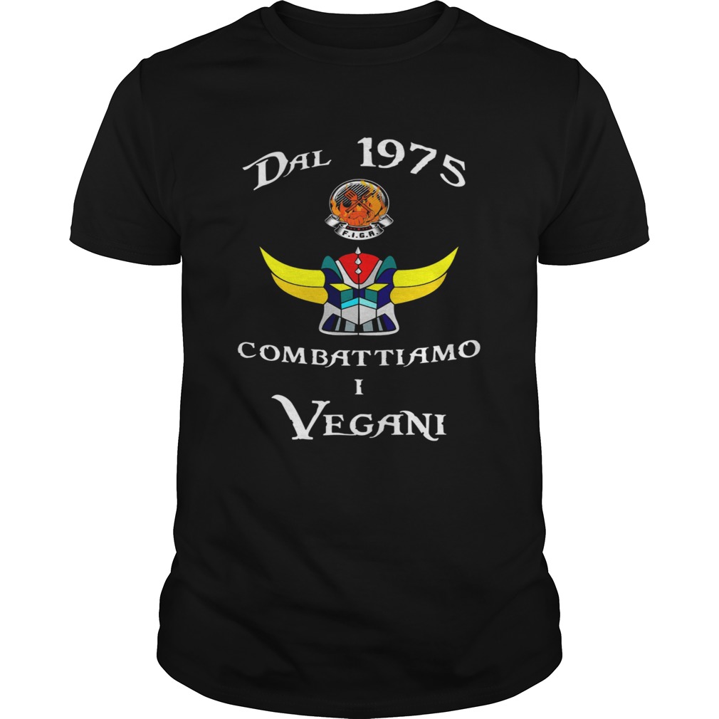 Dal 1975 Combattiamo I Vegani  Unisex