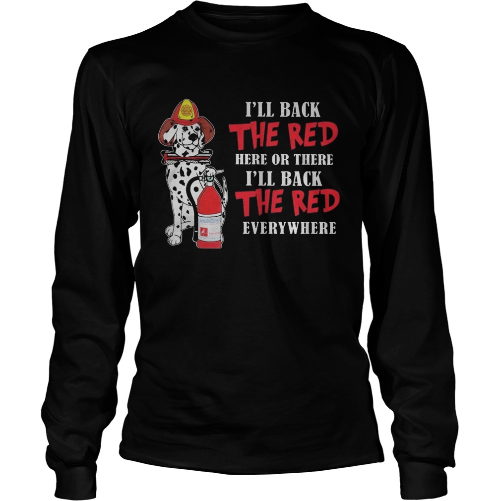 Dalmatian firefighters ill back the red here or there ill back the red everywhere  Long Sleeve