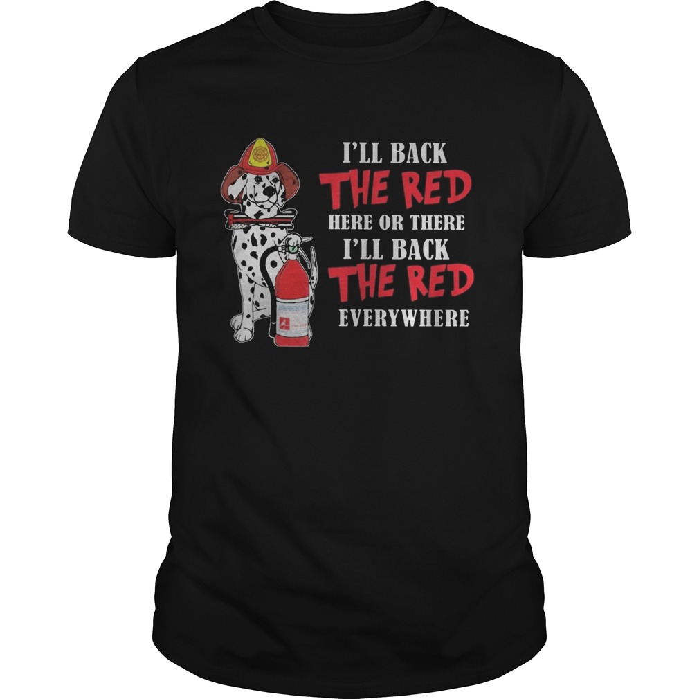 Dalmatian firefighters ill back the red here or there ill back the red everywhere  Unisex