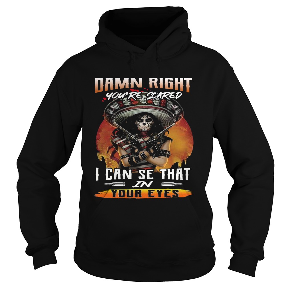 Damn Right Youre Scared I Can See That In Your Eyes  Hoodie