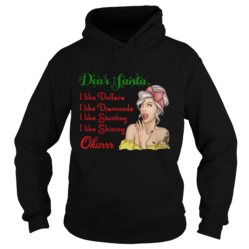 Dear Santa I Like Dollars I Like Diamonds I Like Stunting I Like Shining Okurrr  Hoodie