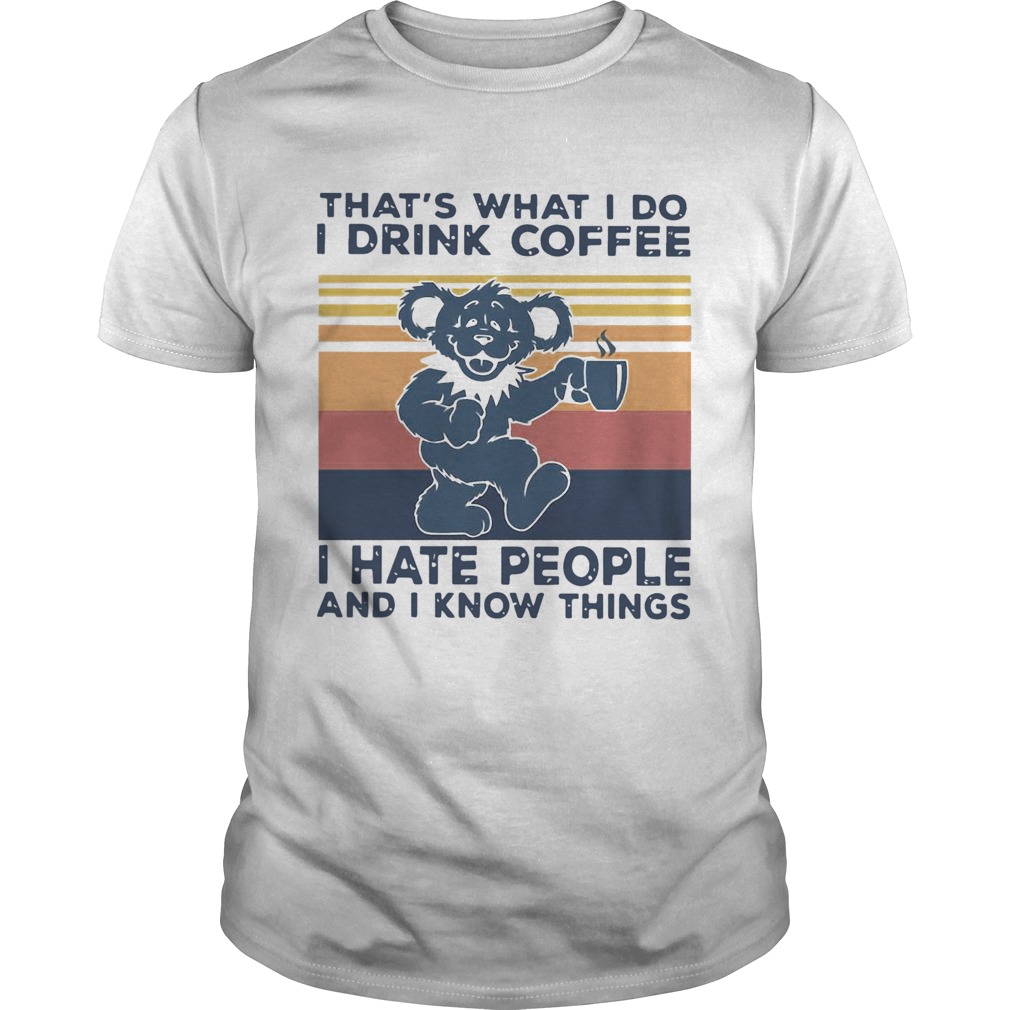 Death Head Bear Thats What I Do I Drink Coffee I Hate People And I Know Things Vintage Retro shirt