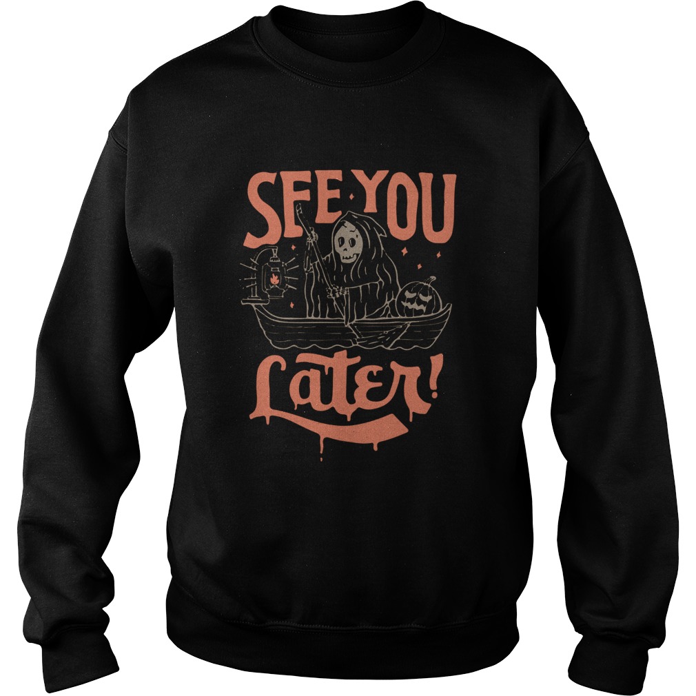 Death See You Later Halloween  Sweatshirt