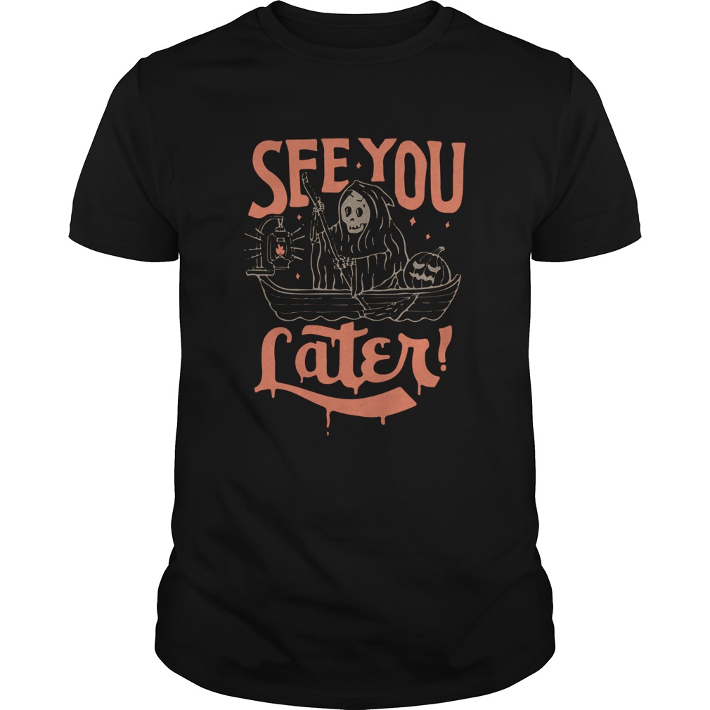 Death See You Later Halloween  Unisex