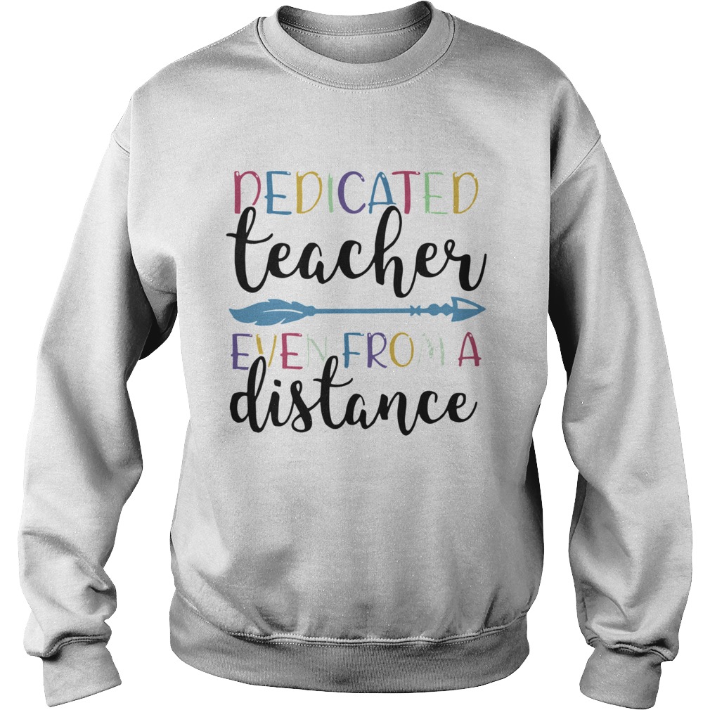 Dedicated Teacher Even From A Distance  Sweatshirt