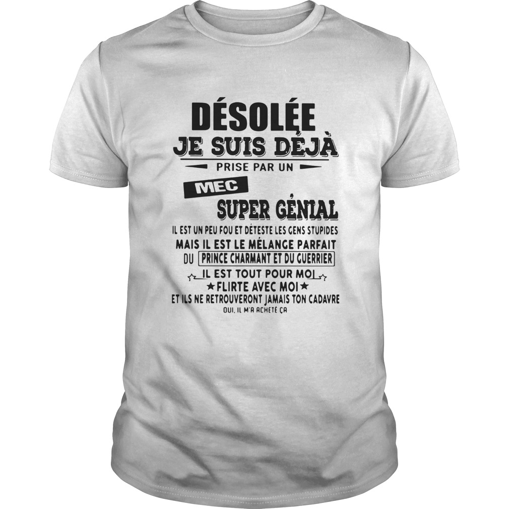 Desolee Je Suis Deja Prise Par Un Mec Super Genial shirt