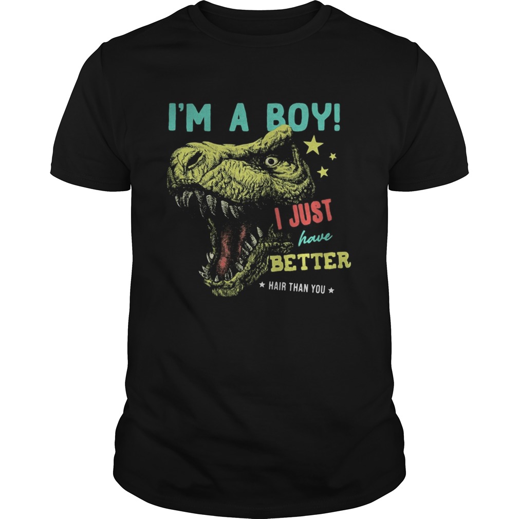 Dinosaur Im a boy i just have better hair than you stars shirt