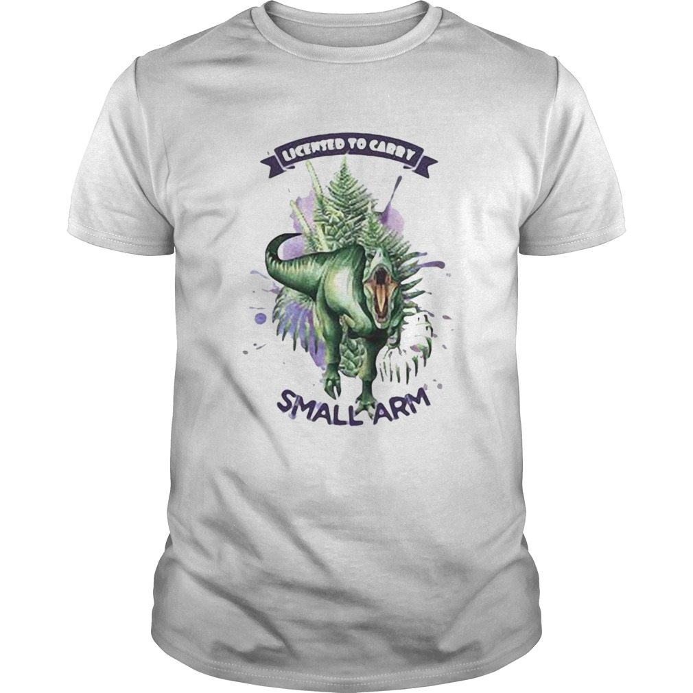 Dinosaur Licensed To Carry Small Arm shirt