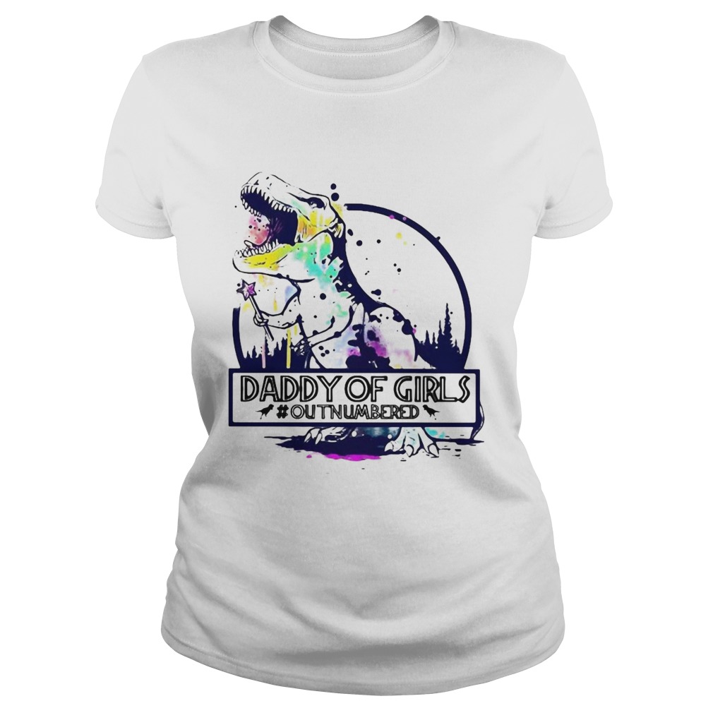 Dinosaur T Rex Daddy Of Girls outnumbered  Classic Ladies