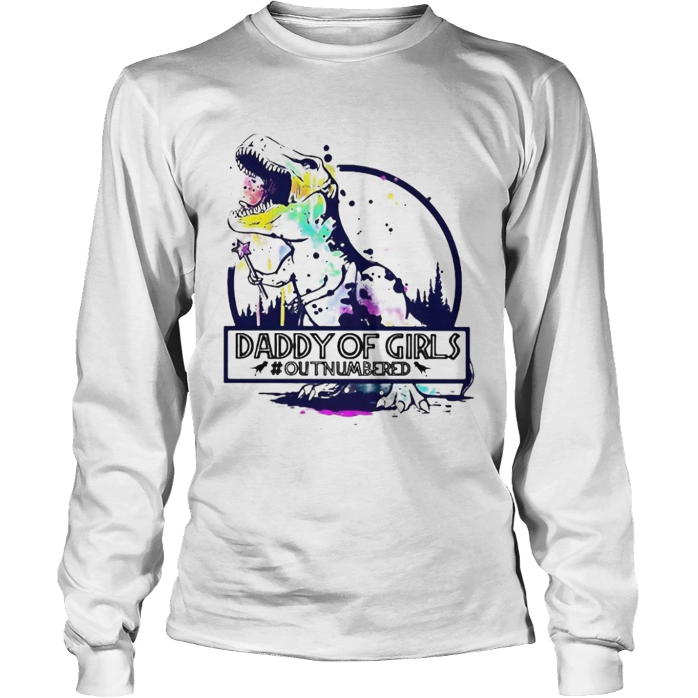 Dinosaur T Rex Daddy Of Girls outnumbered  Long Sleeve