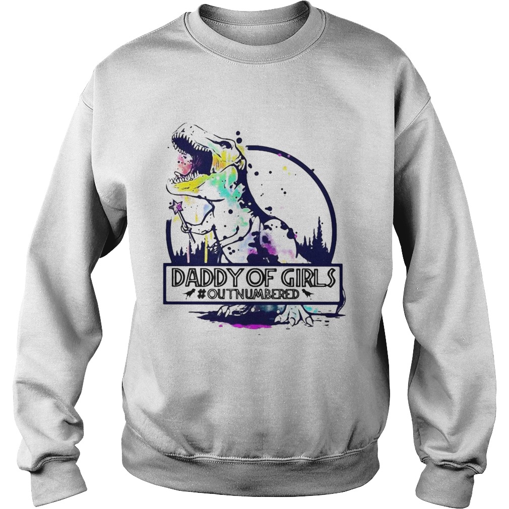 Dinosaur T Rex Daddy Of Girls outnumbered  Sweatshirt