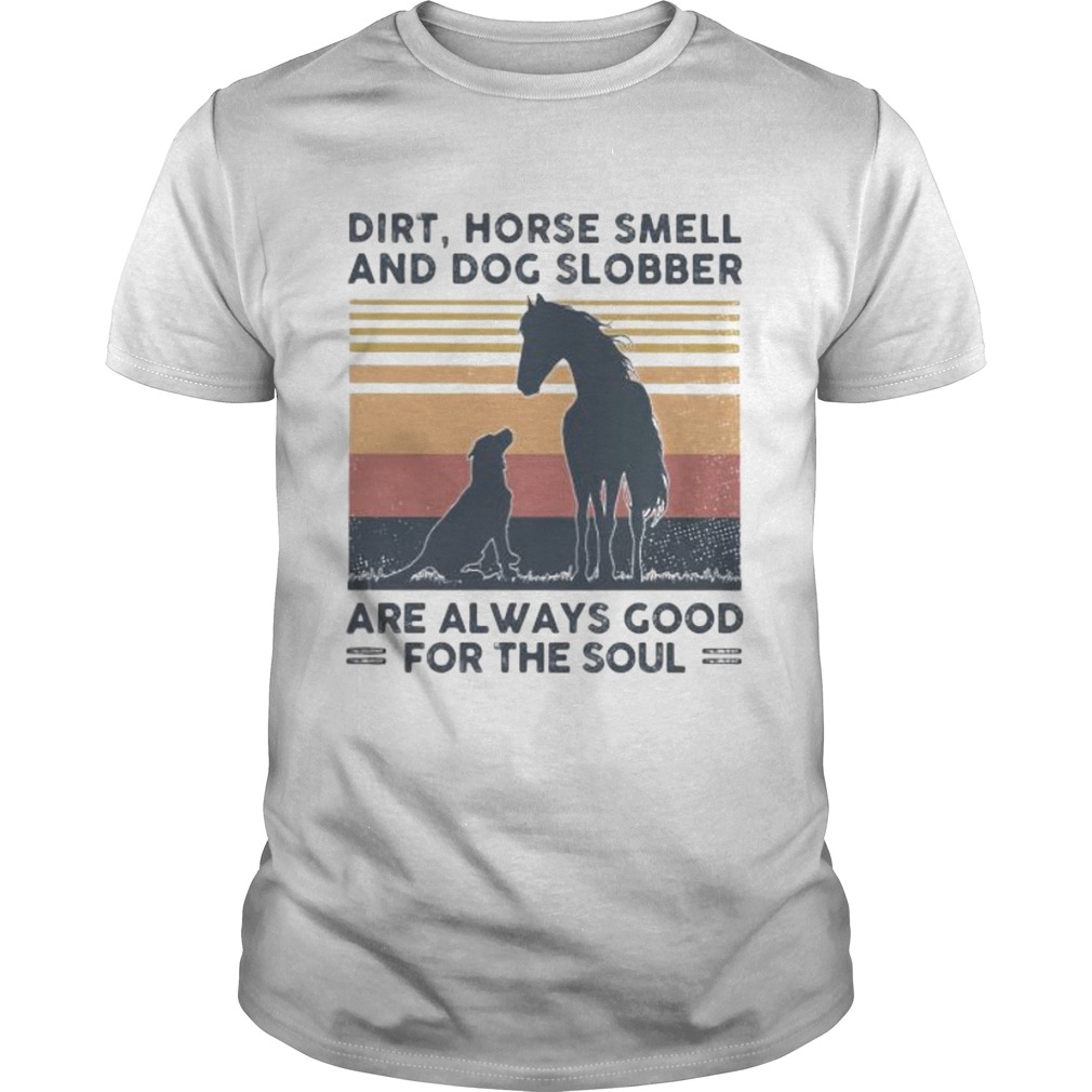 Dirt horse smell and dog slobber are always good for the soul vintage retro shirt