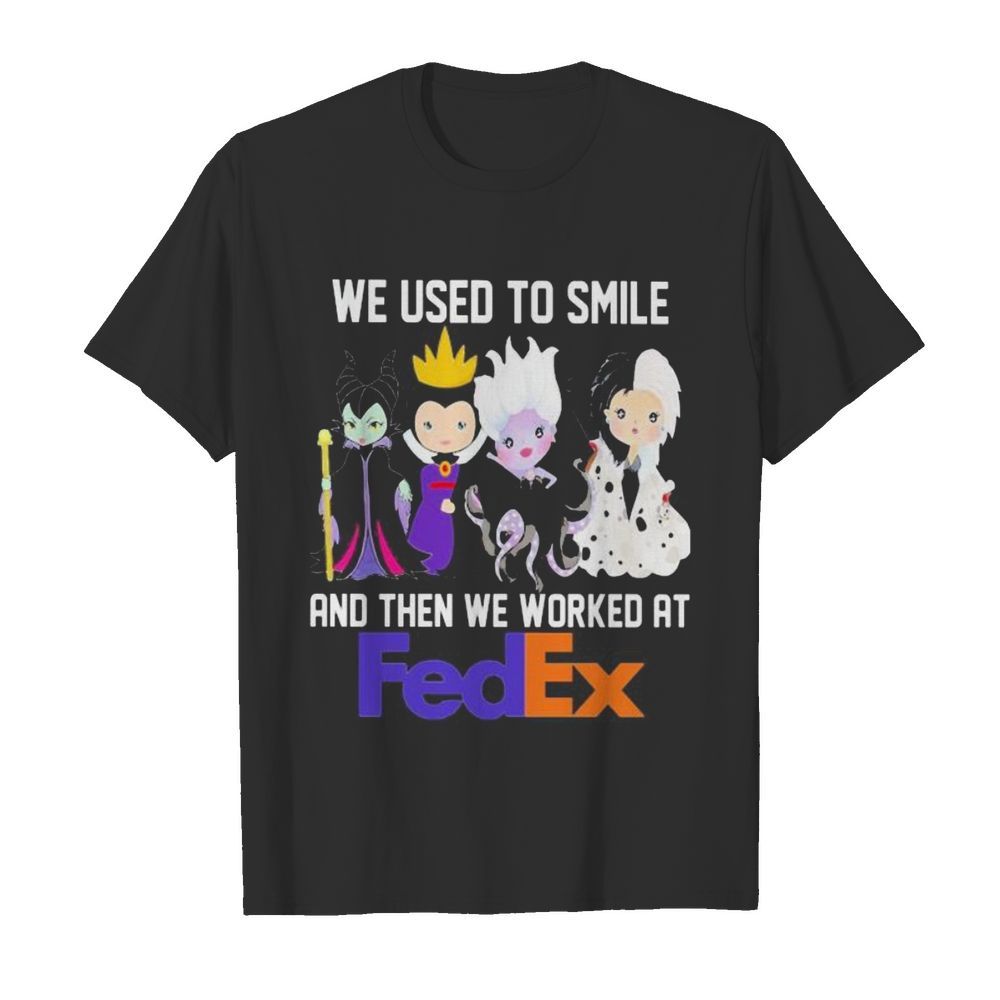 Disney villain we used to smile and then we worked at fedex shirt