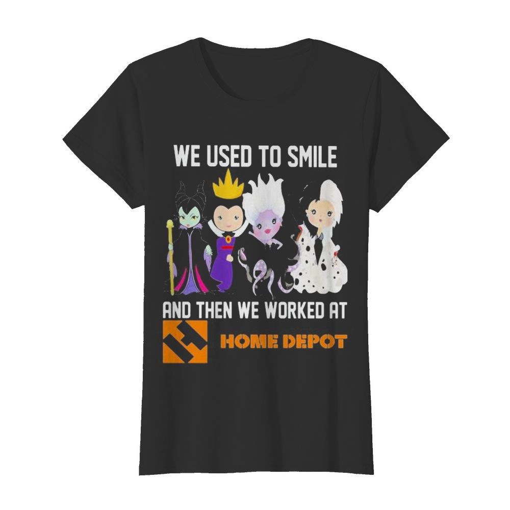 Disney villain we used to smile and then we worked at home depot  Classic Women's T-shirt