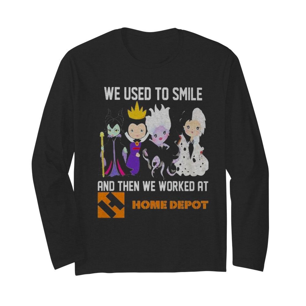 Disney villain we used to smile and then we worked at home depot  Long Sleeved T-shirt 