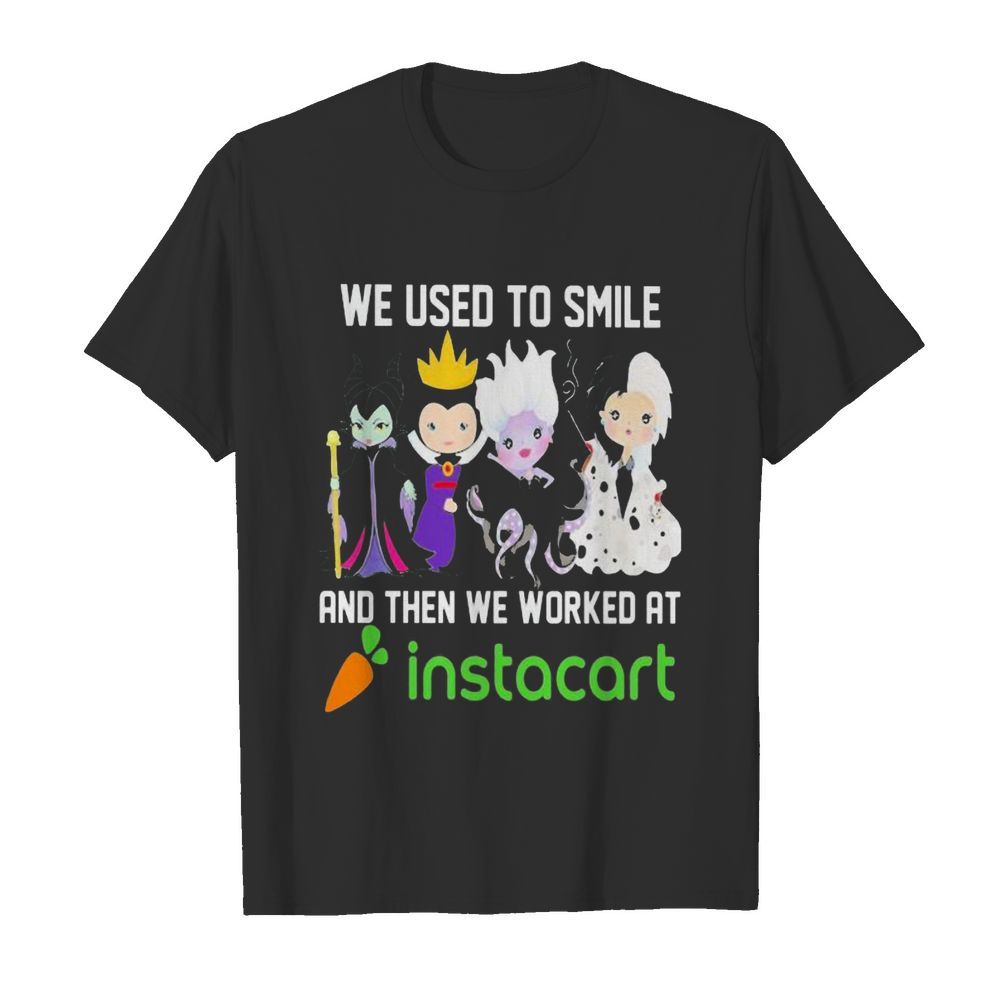 Disney villain we used to smile and then we worked at instacart shirt