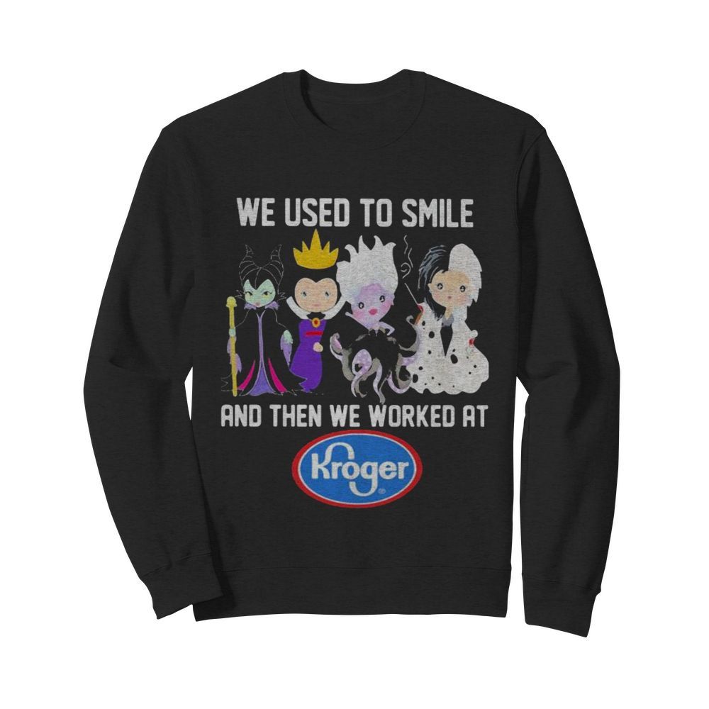 Disney villain we used to smile and then we worked at kroger  Unisex Sweatshirt