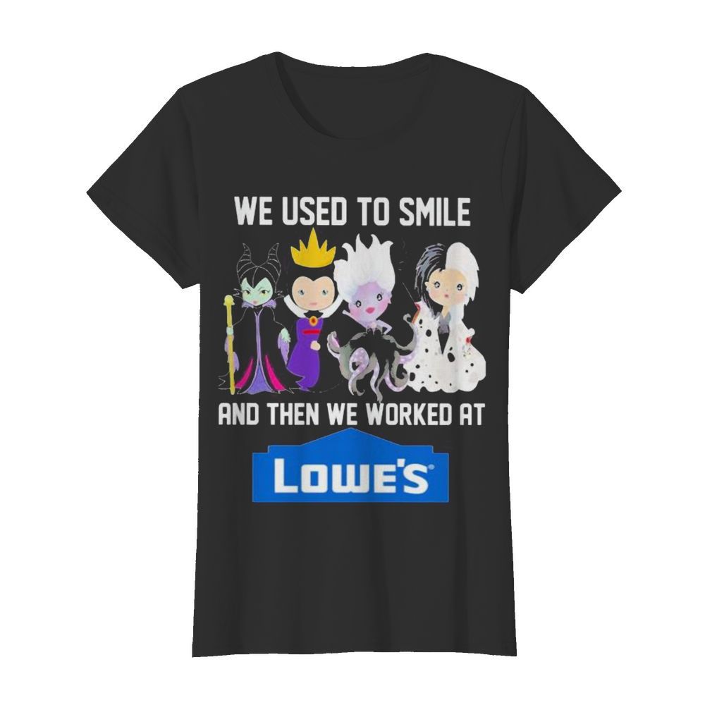 Disney villain we used to smile and then we worked at lowe’s  Classic Women's T-shirt