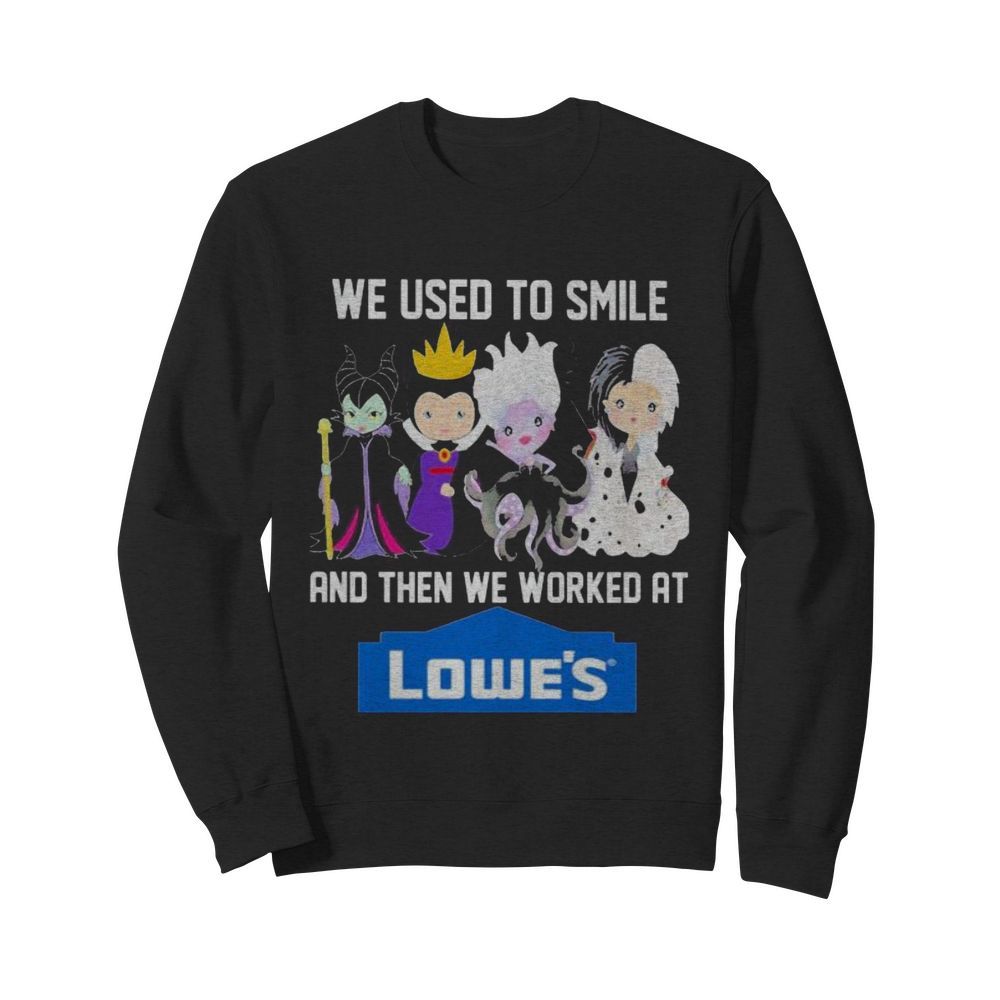 Disney villain we used to smile and then we worked at lowe’s  Unisex Sweatshirt