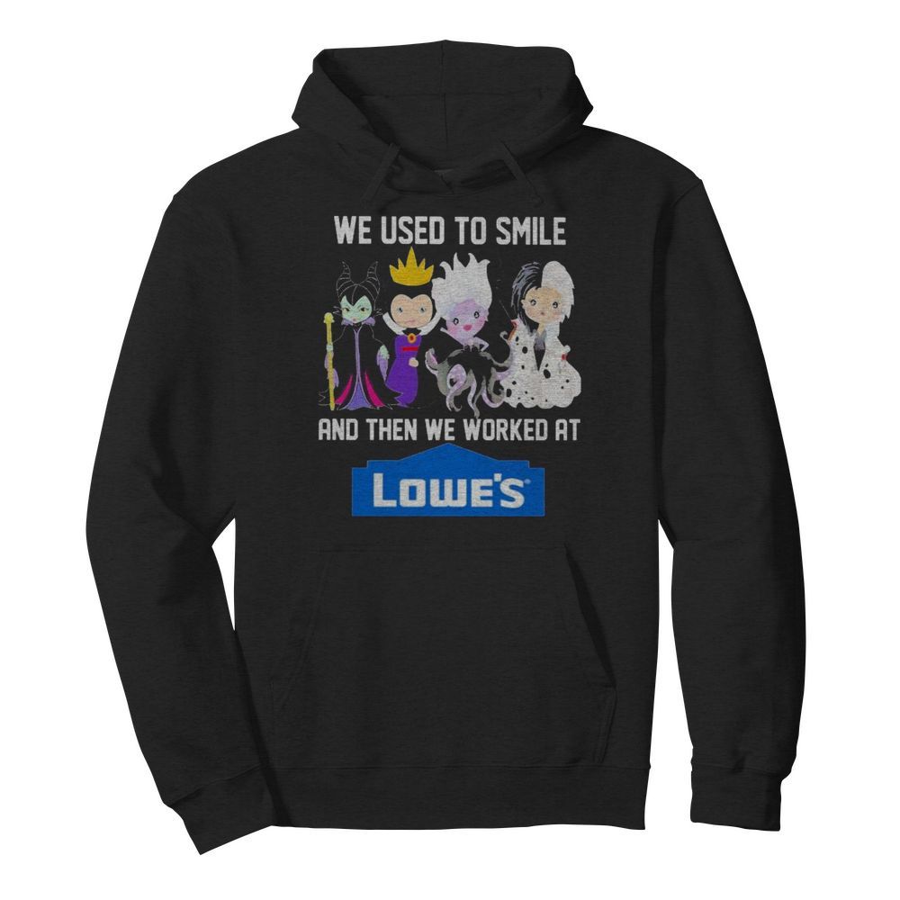 Disney villain we used to smile and then we worked at lowe’s  Unisex Hoodie