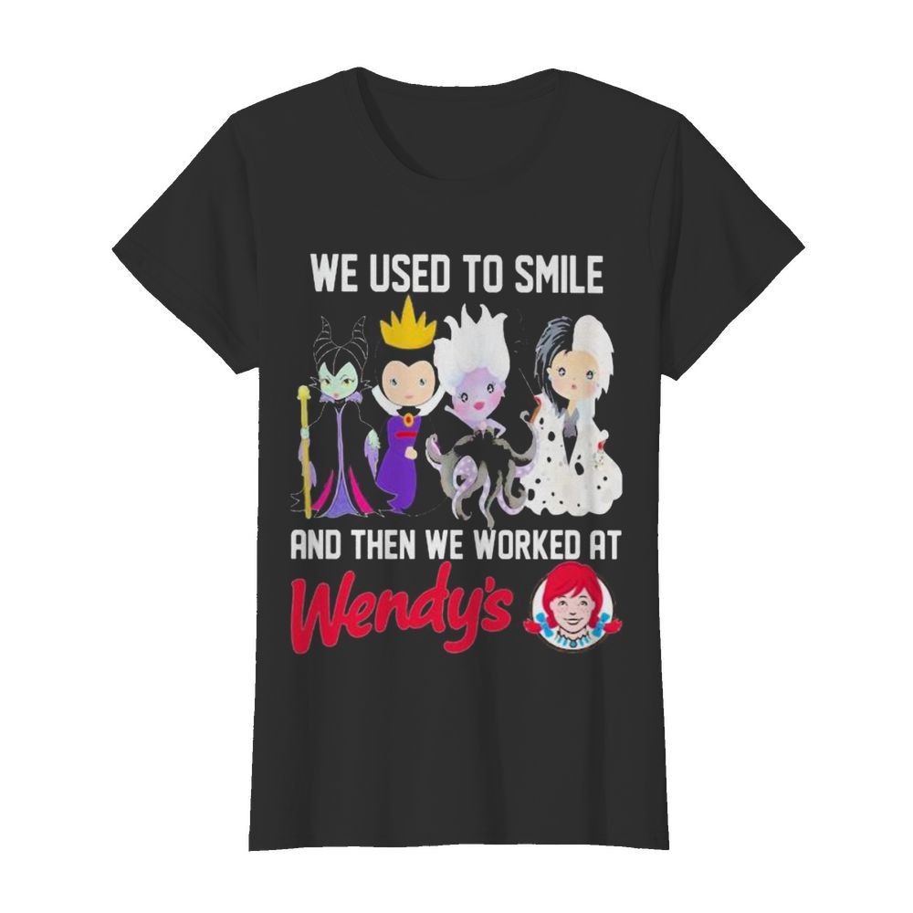 Disney villain we used to smile and then we worked at wendy’s  Classic Women's T-shirt