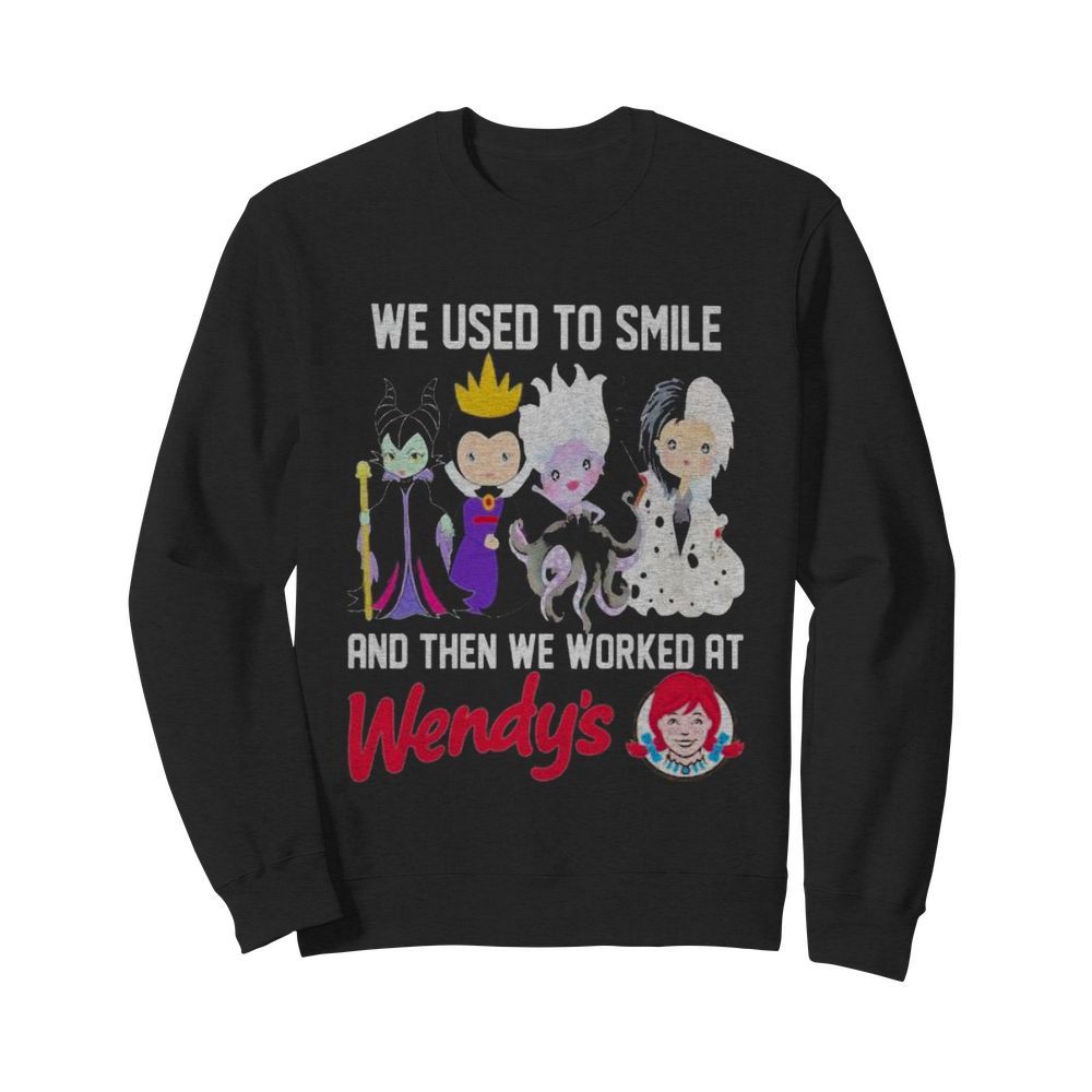 Disney villain we used to smile and then we worked at wendy’s  Unisex Sweatshirt