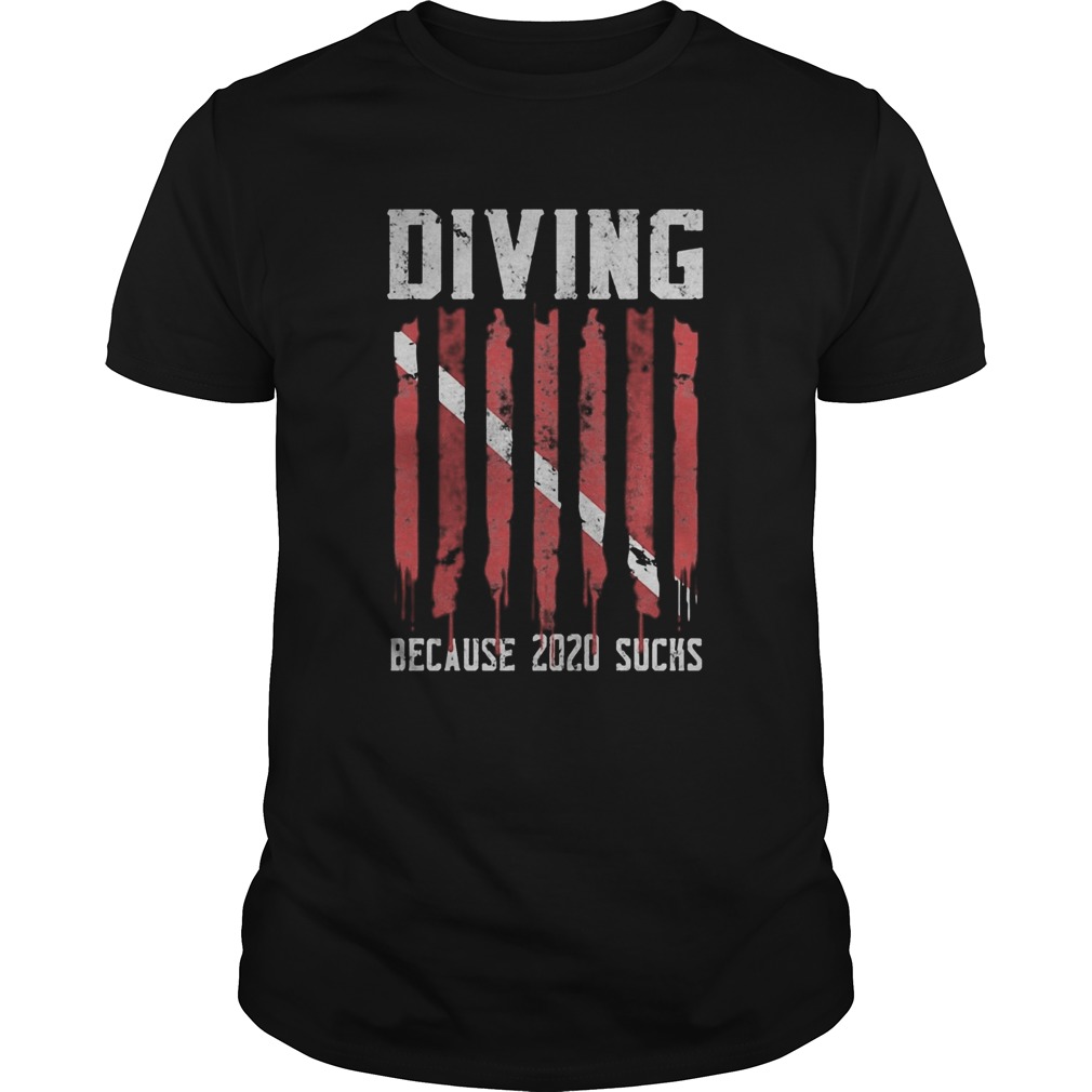 Diving because 2020 sucks Diver shirt