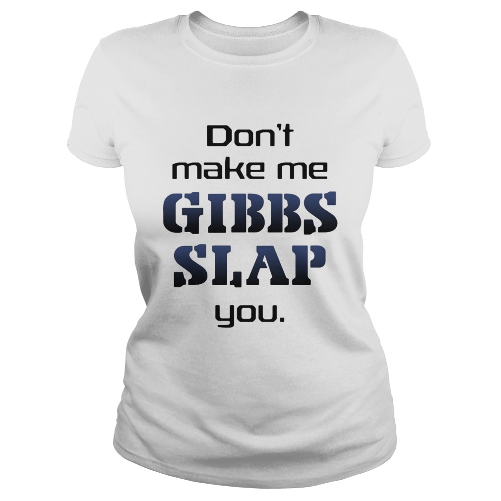 Do Not Make Me Gibbs Slap You  Classic Ladies