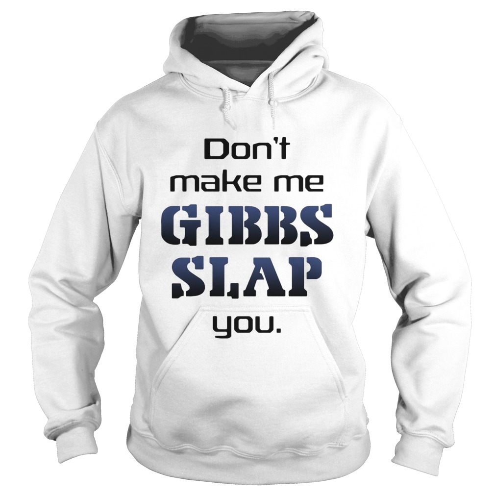 Do Not Make Me Gibbs Slap You  Hoodie