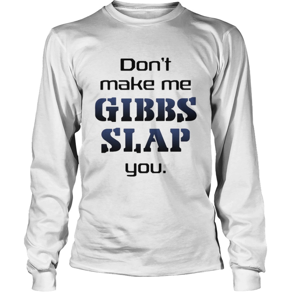 Do Not Make Me Gibbs Slap You  Long Sleeve