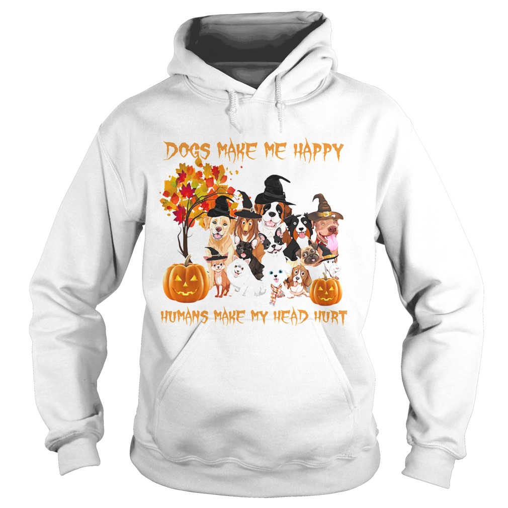 Dogs Make Me Happy Humans Make My Head Hurt  Hoodie