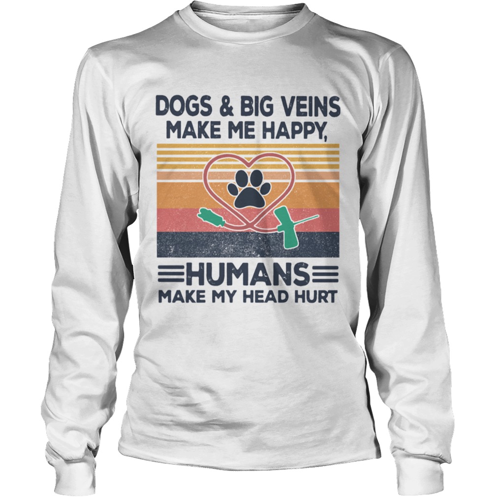 DogsBig Veins Make Me Happy Humans Make My Head Hurt Vintage  Long Sleeve