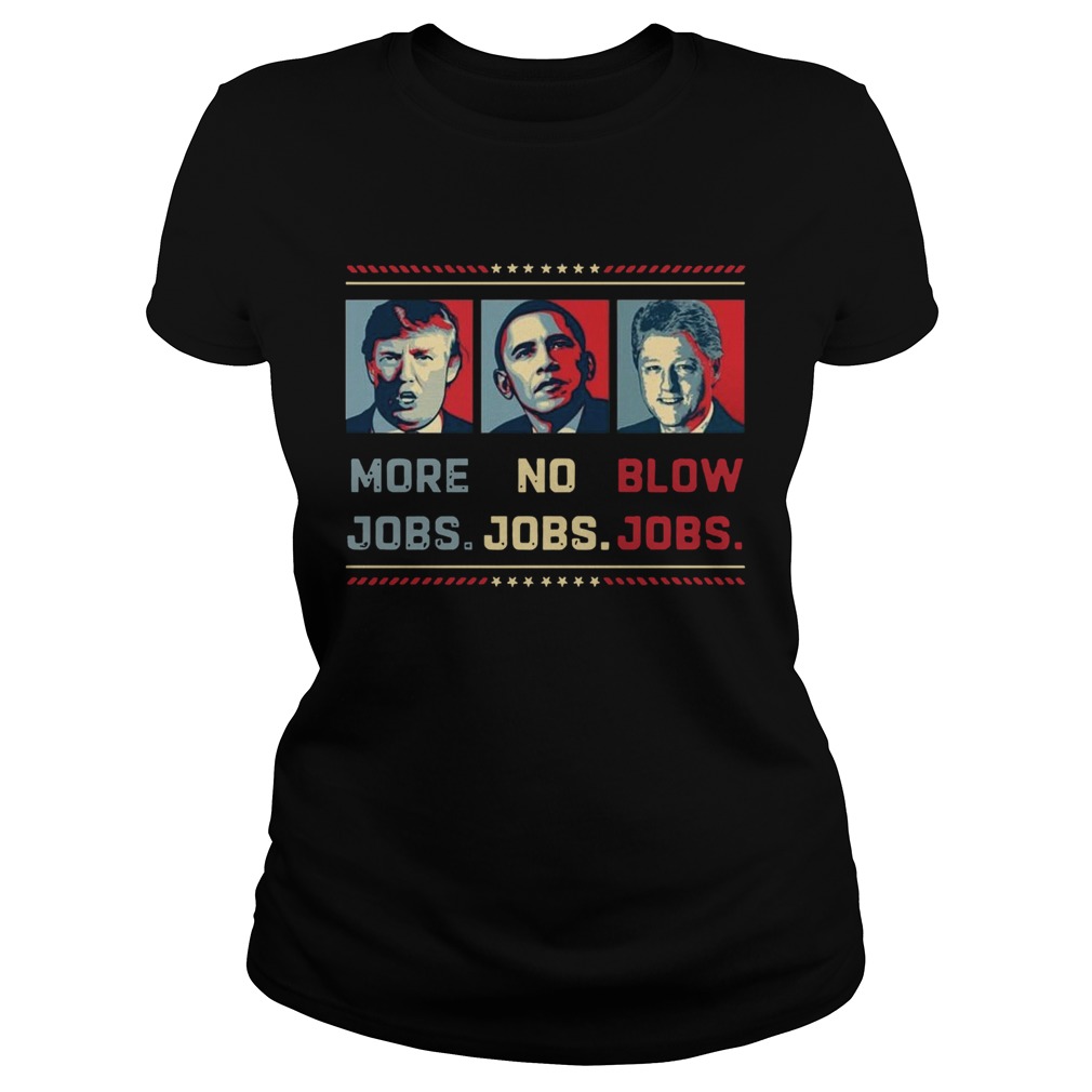 Donald Trump More Jobs Obama No Jobs Bill Clinton Blow Jobs  Classic Ladies