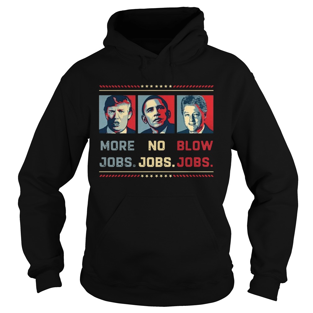 Donald Trump More Jobs Obama No Jobs Bill Clinton Blow Jobs  Hoodie